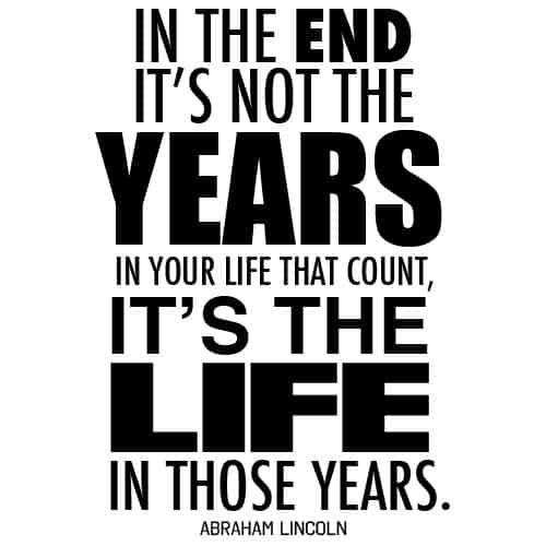 All-Great-Quotes-to-Live-By-Life-is-Great-Quotes-In-the-end-its-not-the-years-in-your-life-that-count-its-the-life-in-those-years[1]