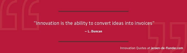Innovation is the ability to convert ideas into invoices-hoogbegaafd