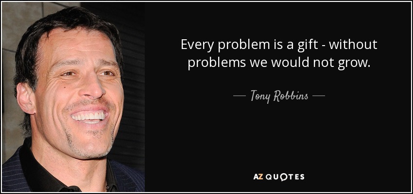 quote every problem is a gift without problems we would not grow tony robbins 38 41 071-hoogbegaafd