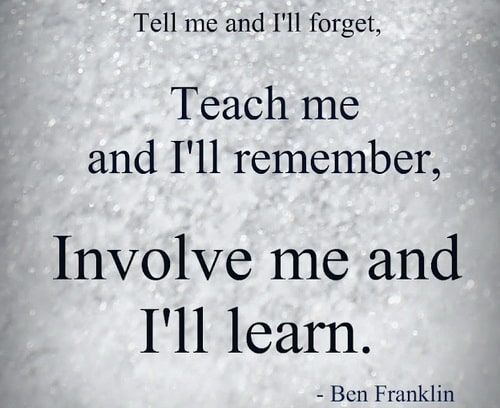 Benjamin Franklin Tell me and Ill forget teach me and Ill remember involve me and Ill-hoogbegaafd