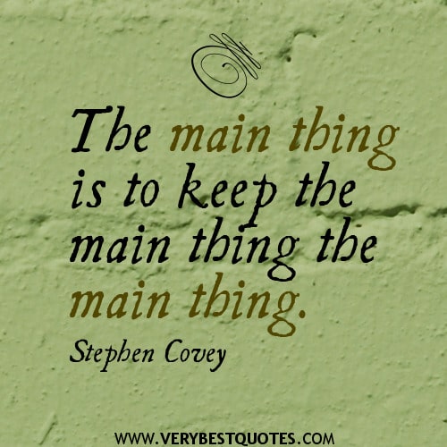 Stephen Covey quotes the main thing is to keep the main things1-hoogbegaafd