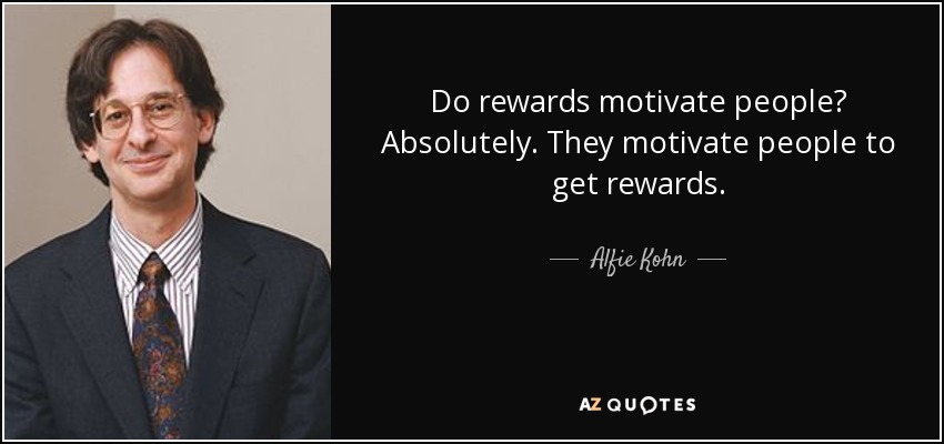 quote do rewards motivate people absolutely they motivate people to get rewards alfie kohn 52 56 101-hoogbegaafd