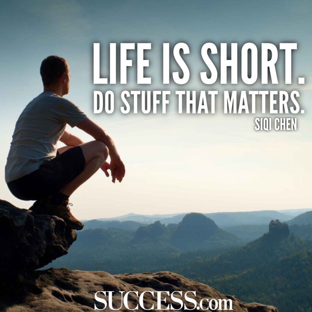“Life is short. Do stuff that matters.” —Siqi Chen-hoogbegaafd
