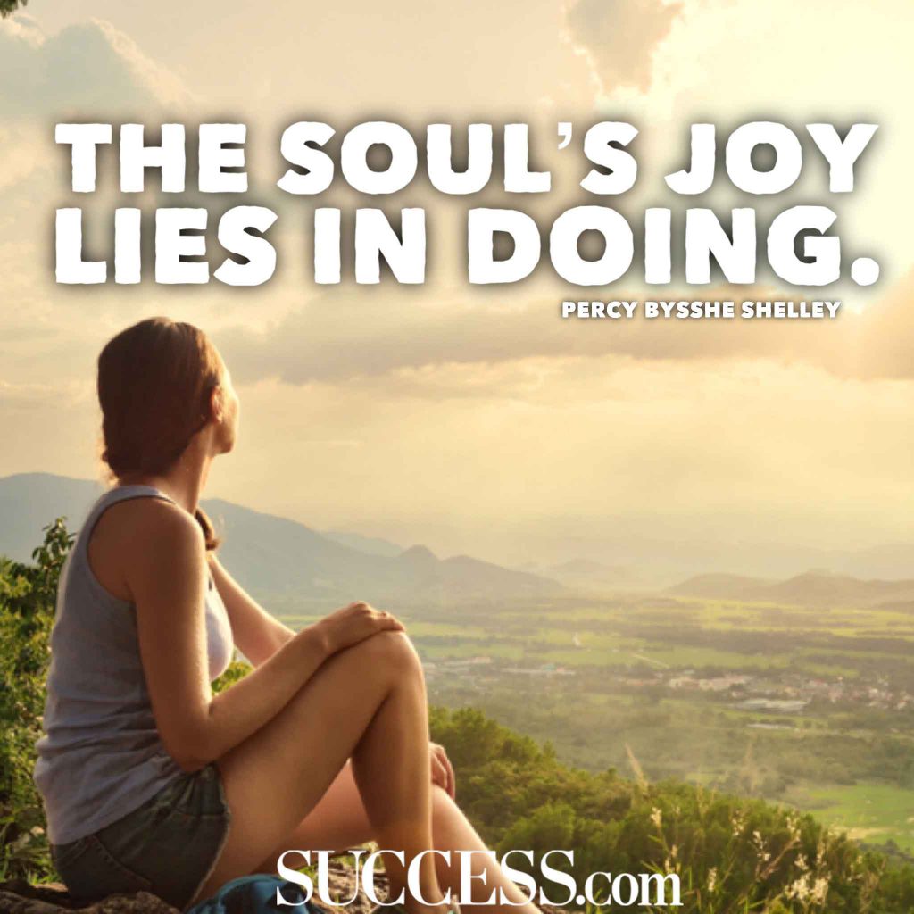 “The soul’s joy lies in doing.” —Percy Bysshe Shelley-hoogbegaafd