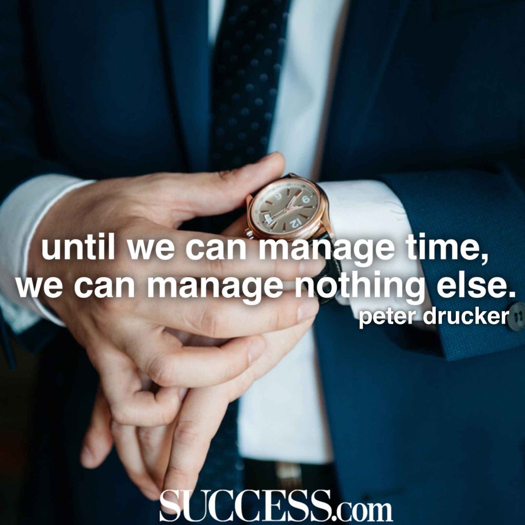 “Until we can manage time we can manage nothing else.” —Peter Drucker-hoogbegaafd