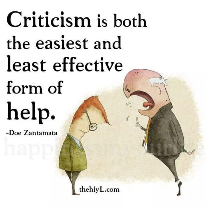Criticism is both the easiest and least effective form of help